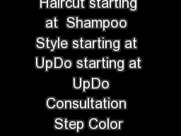 SALON TREATMENTS Haircut  Style starting at  Haircut starting at  Shampoo  Style starting at  UpDo starting at  UpDo Consultation  Step Color starting at  HighlightsFoil Weave starting at  Balancing