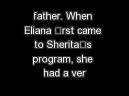father. When Eliana rst came to Sherita’s program, she had a ver