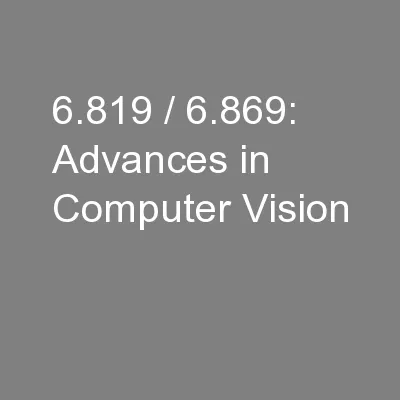 6.819 / 6.869: Advances in Computer Vision