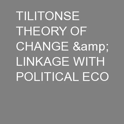 TILITONSE THEORY OF CHANGE & LINKAGE WITH POLITICAL ECO