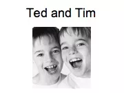 Ted and Tim