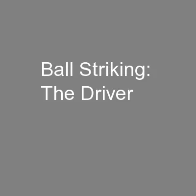 Ball Striking:  The Driver