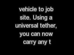 vehicle to job site. Using a universal tether, you can now carry any t