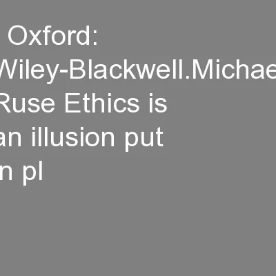. Oxford: Wiley-Blackwell.Michael Ruse Ethics is an illusion put in pl