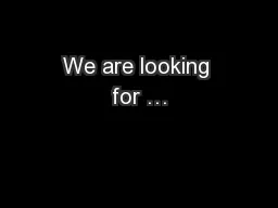 We are looking for …