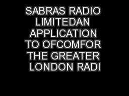 SABRAS RADIO LIMITEDAN APPLICATION TO OFCOMFOR THE GREATER LONDON RADI