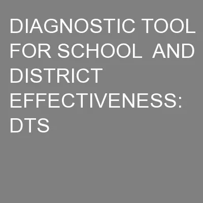 DIAGNOSTIC TOOL FOR SCHOOL  AND DISTRICT EFFECTIVENESS: DTS