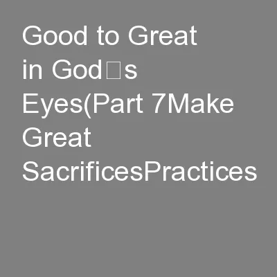 Good to Great in God’s Eyes(Part 7Make Great SacrificesPractices