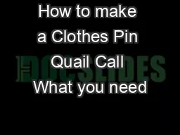 How to make a Clothes Pin Quail Call What you need