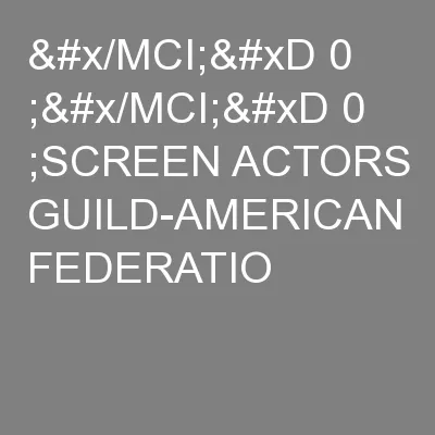 &#x/MCI; 0 ;&#x/MCI; 0 ;SCREEN ACTORS GUILD-AMERICAN FEDERATIO