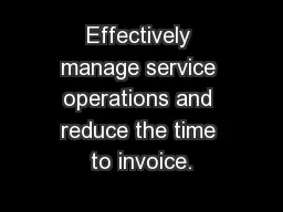 Effectively manage service operations and reduce the time to invoice.