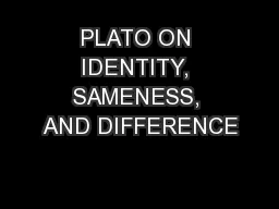 PLATO ON IDENTITY, SAMENESS, AND DIFFERENCE