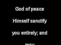 Now may the God of peace Himself sanctify you entirely; and may 
...