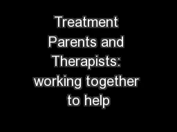 Treatment Parents and Therapists: working together to help