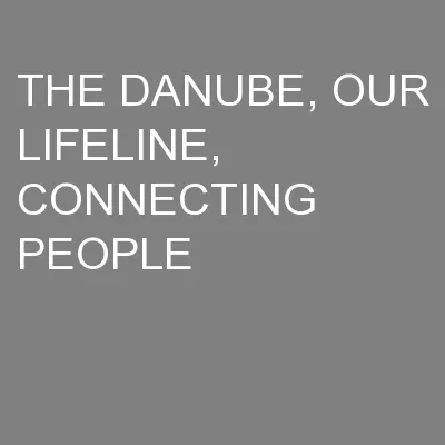 THE DANUBE, OUR LIFELINE, CONNECTING PEOPLE