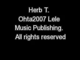 Herb T. Ohta2007 Lele Music Publishing. All rights reserved