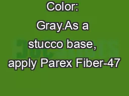 Color: Gray.As a stucco base, apply Parex Fiber-47™ water resisti