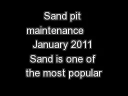 Sand pit maintenance      January 2011 Sand is one of the most popular