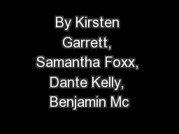By Kirsten Garrett, Samantha Foxx, Dante Kelly, Benjamin Mc