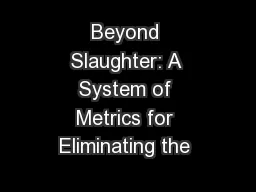 Beyond Slaughter: A System of Metrics for Eliminating the 