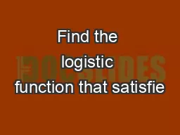 Find the logistic function that satisfie