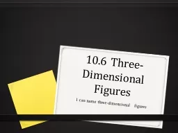 10.6 Three- Dimensional Figures
