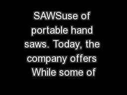 SAWSuse of portable hand saws. Today, the company offers While some of