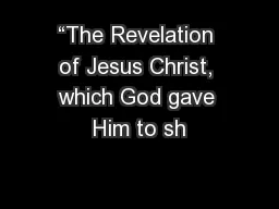 “The Revelation of Jesus Christ, which God gave Him to sh