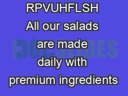 RPVUHFLSH All our salads are made daily with premium ingredients