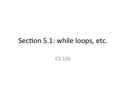 Section 5.1: while loops, etc.