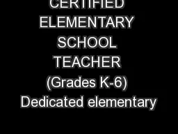 CERTIFIED ELEMENTARY SCHOOL TEACHER (Grades K-6) Dedicated elementary