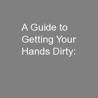 A Guide to Getting Your Hands Dirty: