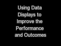 Using Data Displays to Improve the Performance and Outcomes
