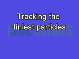 Tracking the tiniest particles