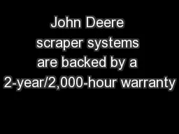 John Deere scraper systems are backed by a 2-year/2,000-hour warranty