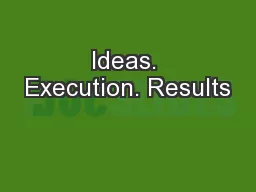 Ideas. Execution. Results
