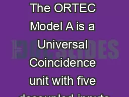 A Universal Coincidence The ORTEC Model A is a Universal Coincidence unit with five dccoupled