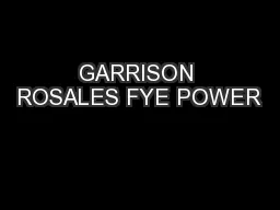GARRISON ROSALES FYE POWER