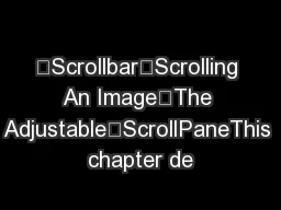 ScrollbarScrolling An ImageThe AdjustableScrollPaneThis chapter de