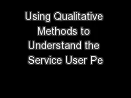 Using Qualitative Methods to Understand the Service User Pe