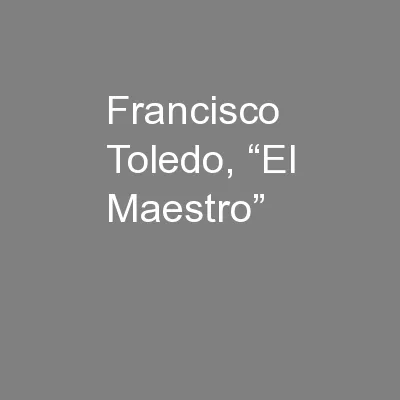 Francisco Toledo, “El Maestro”