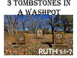3 TOMBSTONES IN A WASHPOT