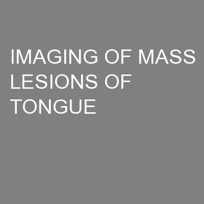 IMAGING OF MASS LESIONS OF TONGUE