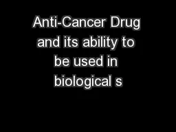 Anti-Cancer Drug and its ability to be used in biological s