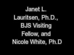 Janet L. Lauritsen, Ph.D., BJS Visiting Fellow, and Nicole White, Ph.D