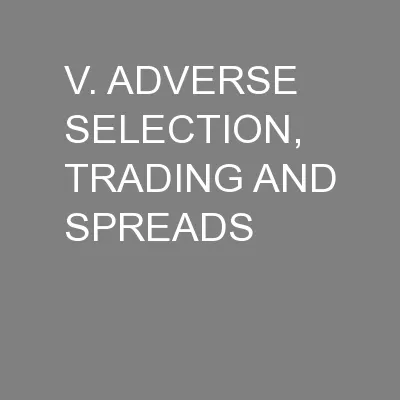 V. ADVERSE SELECTION, TRADING AND SPREADS