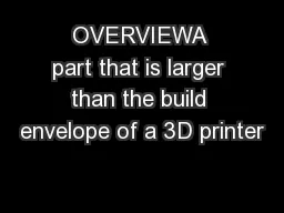 OVERVIEWA part that is larger than the build envelope of a 3D printer