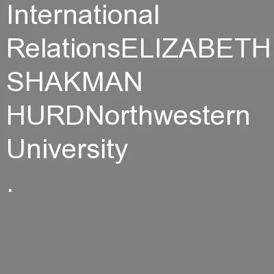 International RelationsELIZABETH SHAKMAN HURDNorthwestern University
.