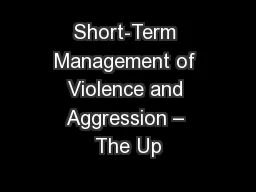 Short-Term Management of Violence and Aggression – The Up