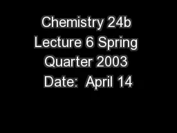 Chemistry 24b Lecture 6 Spring Quarter 2003 Date:  April 14
